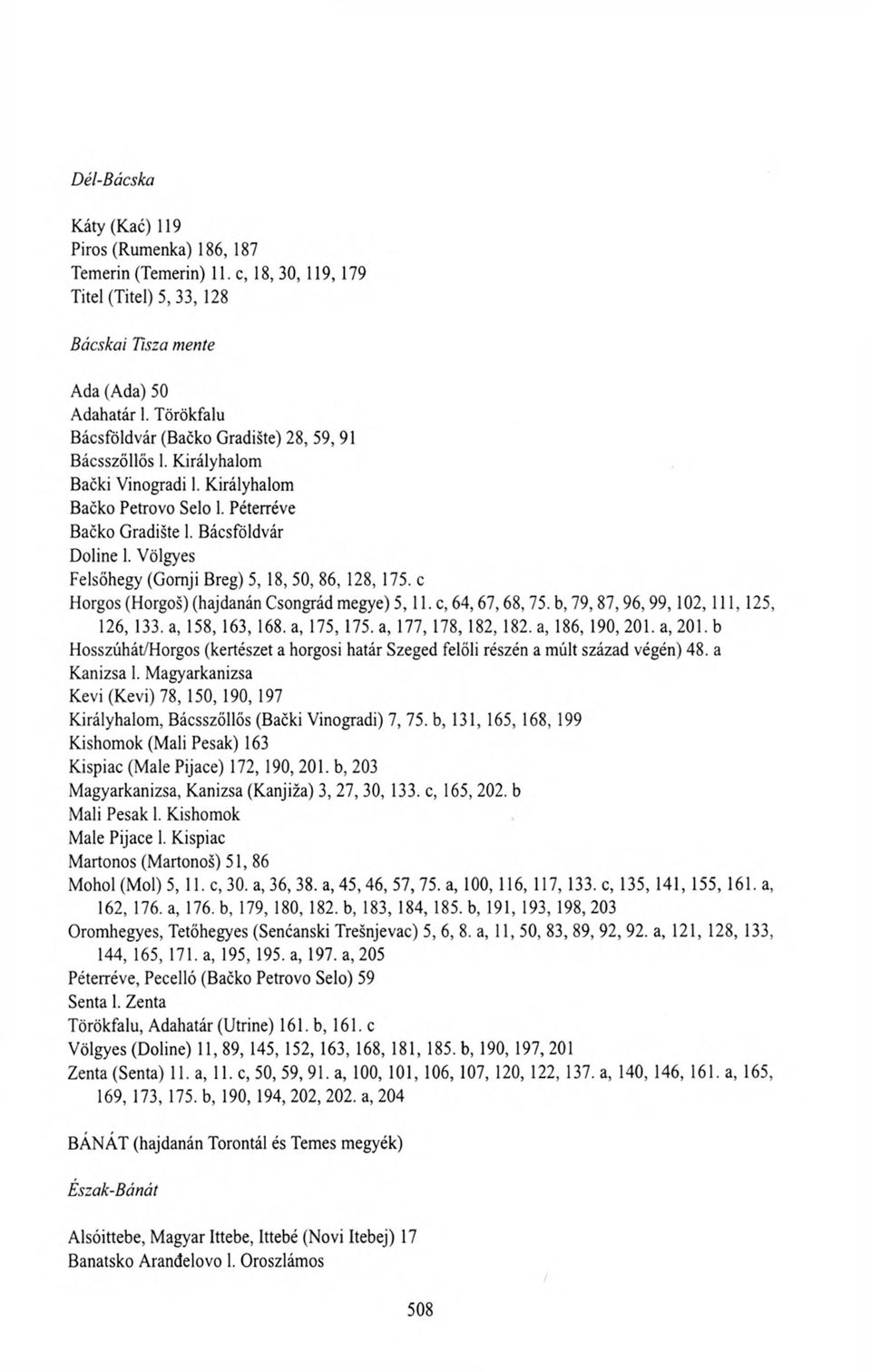 Völgyes Felsőhegy (Gomji Breg) 5, 18, 50, 86, 128, 175. c Horgos (Horgos) (hajdanán Csongrád megye) 5,11. c, 64,67,68,75. b, 79,87,96,99,102,111,125, 126, 133. a, 158,163, 168. a, 175,175.