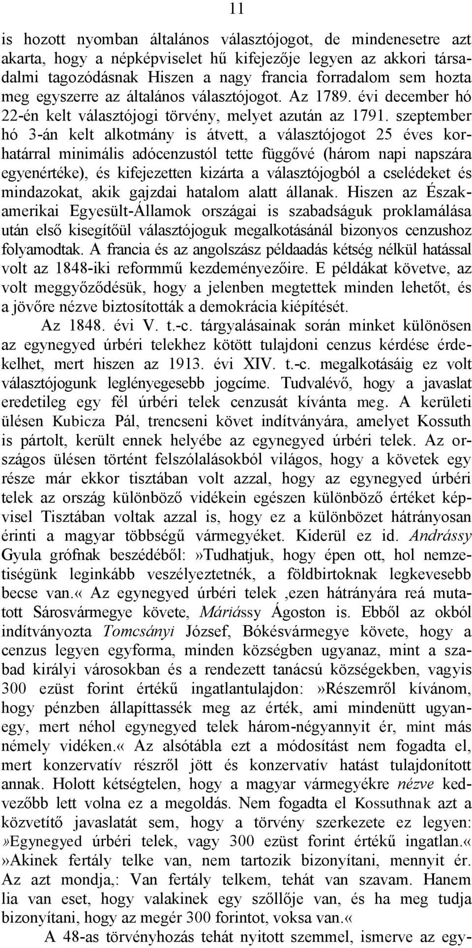 szeptember hó 3-án kelt alkotmány is átvett, a választójogot 25 éves korhatárral minimális adócenzustól tette függővé (három napi napszára egyenértéke), és kifejezetten kizárta a választójogból a