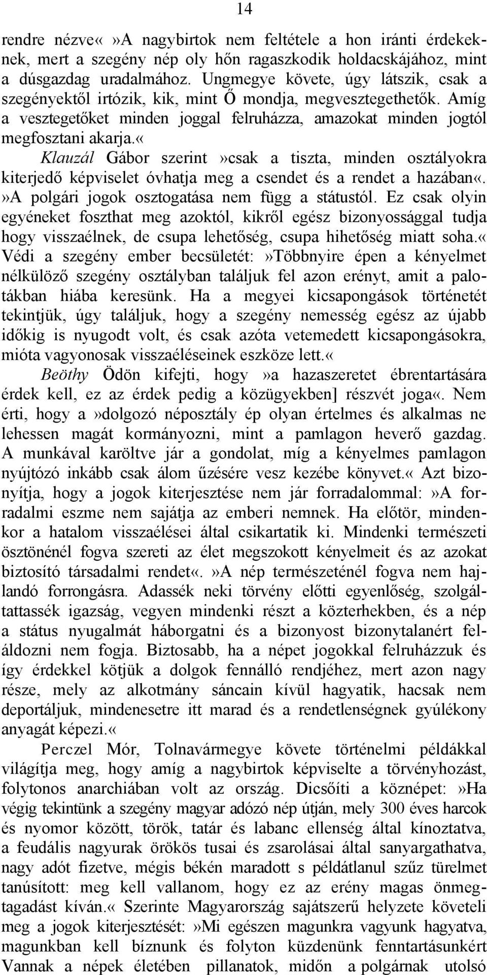 «klauzál Gábor szerint»csak a tiszta, minden osztályokra kiterjedő képviselet óvhatja meg a csendet és a rendet a hazában«.»a polgári jogok osztogatása nem függ a státustól.