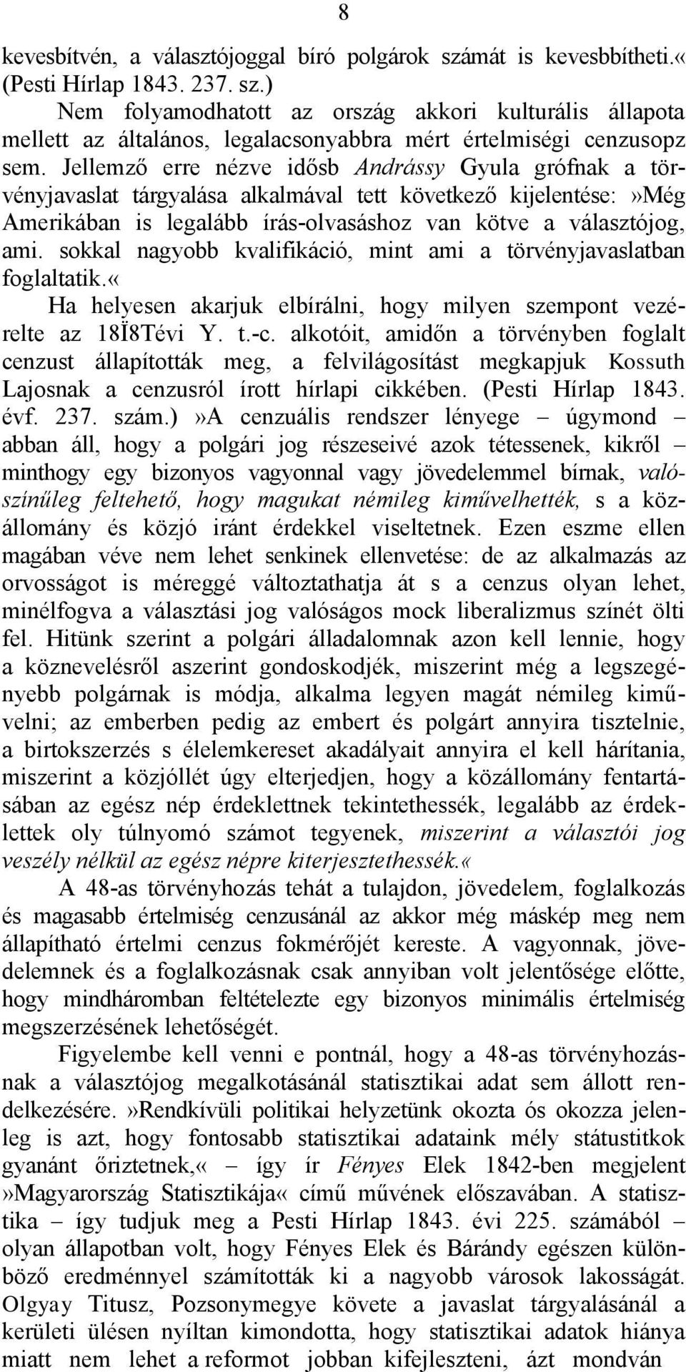 sokkal nagyobb kvalifikáció, mint ami a törvényjavaslatban foglaltatik.«ha helyesen akarjuk elbírálni, hogy milyen szempont vezérelte az 18Ï8Tévi Y. t.-c.