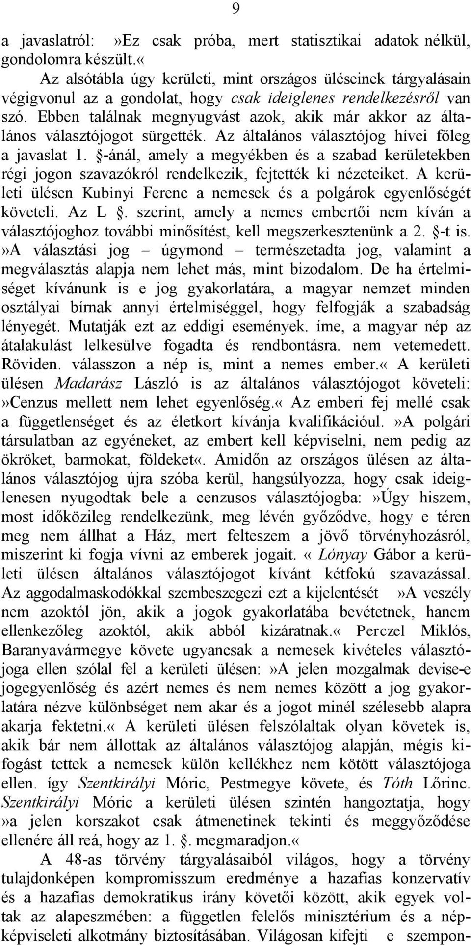 Ebben találnak megnyugvást azok, akik már akkor az általános választójogot sürgették. Az általános választójog hívei főleg a javaslat 1.