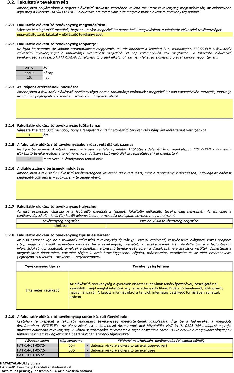 Fakultatív előkészítő tevékenység megvalósítása: Válassza ki a legördülő menüből, hogy az utazást megelőző 30 napon belül megvalósítotte fakultatív előkészítő tevékenységet.