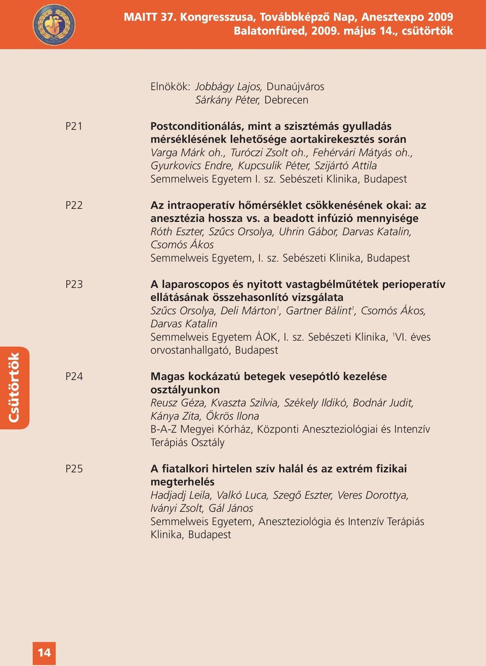 , Turóczi Zsolt oh., Fehérvári Mátyás oh., Gyurkovics Endre, Kupcsulik Péter, Szijártó Attila Semmelweis Egyetem I. sz.