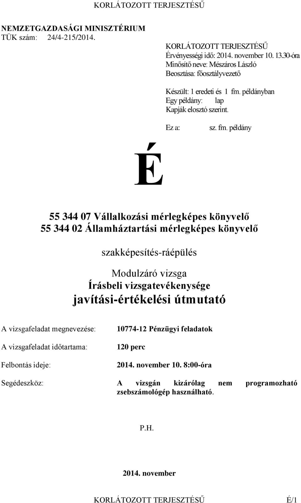 példányban Egy példány: lap Kapják elosztó szerint. Ez a: sz. fm.