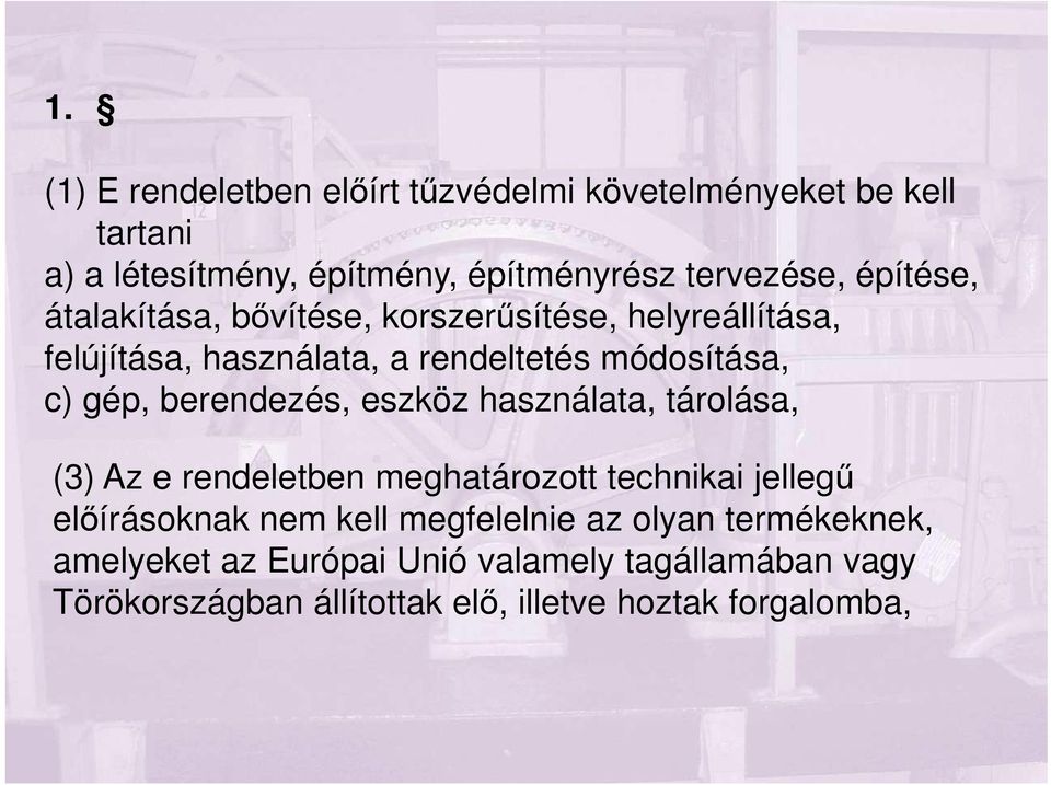 berendezés, eszköz használata, tárolása, (3) Az e rendeletben meghatározott technikai jellegű előírásoknak nem kell