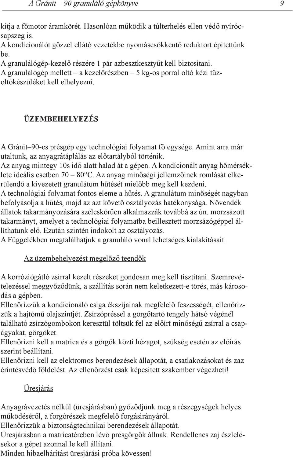 A granulálógép mellett a kezelőrészben 5 kg-os porral oltó kézi tűz oltókészüléket kell elhelyezni. ÜZEMBEHELYEZÉS A Gránit 90-es présgép egy technológiai folyamat fő egysége.