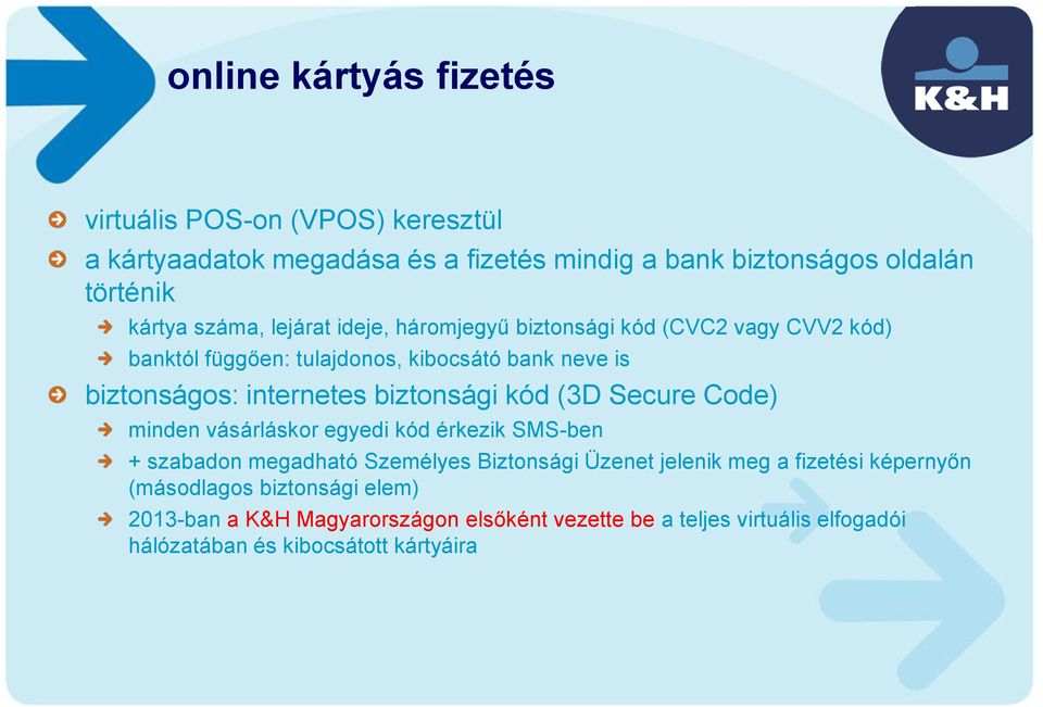 biztonsági kód (3D Secure Code) minden vásárláskor egyedi kód érkezik SMS-ben + szabadon megadható Személyes Biztonsági Üzenet jelenik meg a