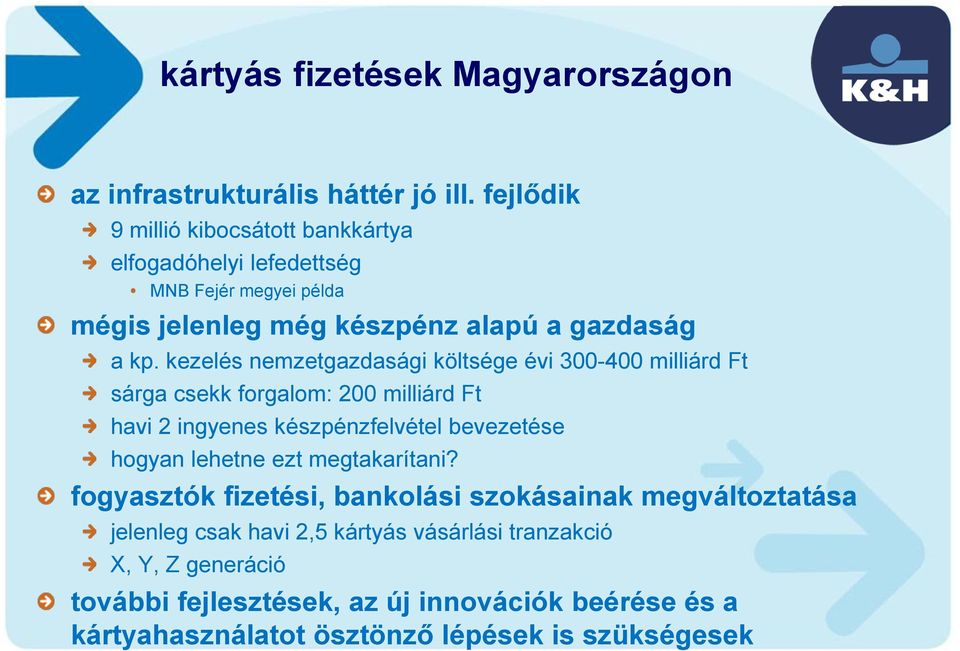 kezelés nemzetgazdasági költsége évi 300-400 milliárd Ft sárga csekk forgalom: 200 milliárd Ft havi 2 ingyenes készpénzfelvétel bevezetése hogyan lehetne