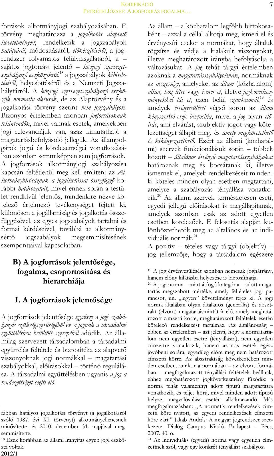 jelentő közjogi szervezetszabályozó eszközökről, 18 a jogszabályok kihirdetéséről, helyesbítéséről és a Nemzeti Jogszabálytárról.