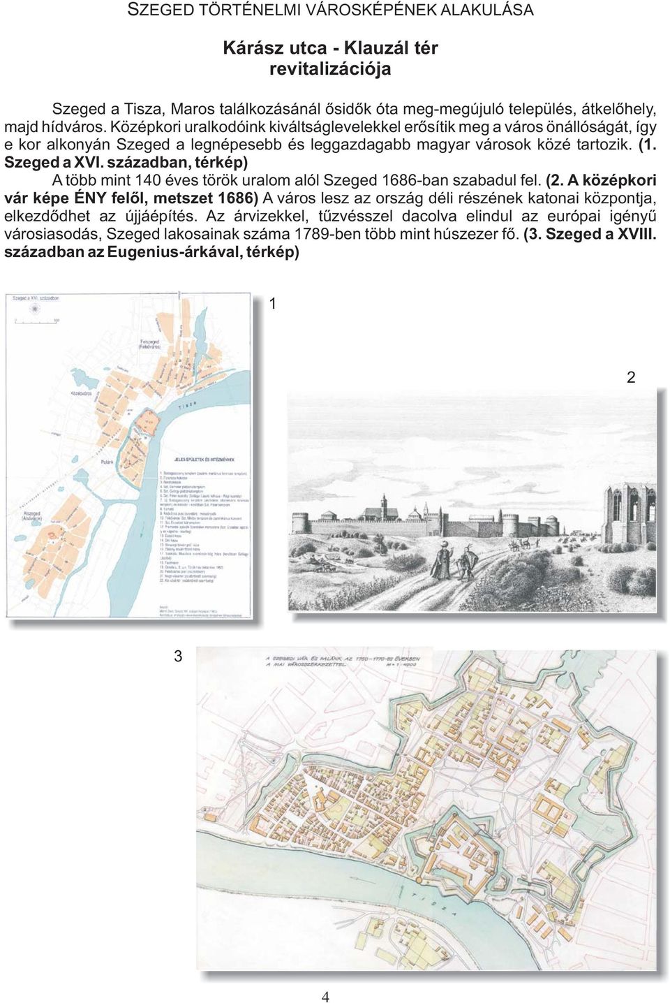 században, térkép) A több mint 140 éves török uralom alól Szeged 1686-ban szabadul fel. (2.