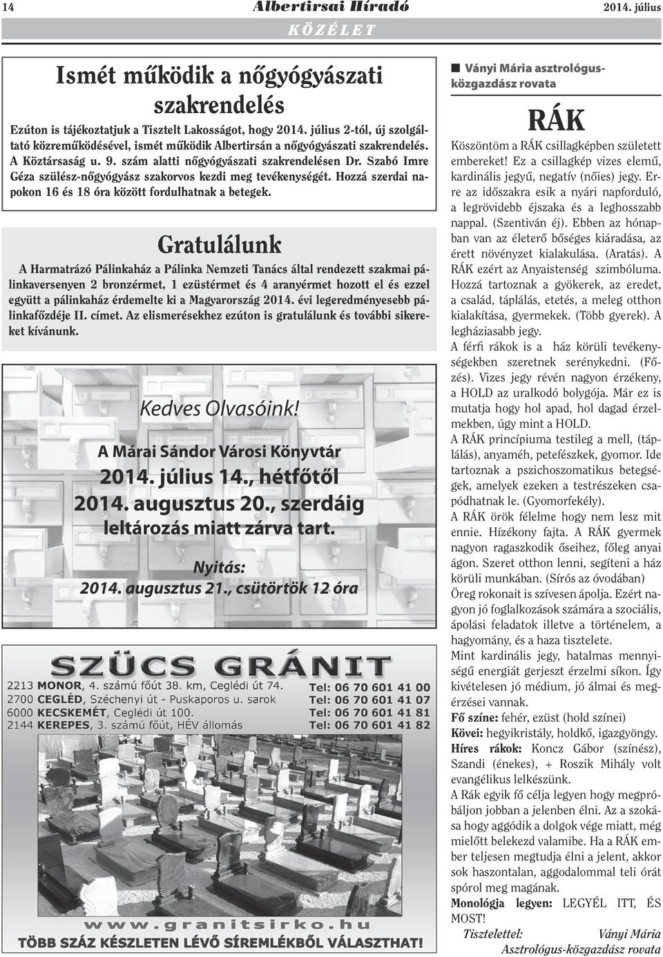 Szabó Imre Géza szülész-nőgyógyász szakorvos kezdi meg tevékenységét. Hozzá szerdai napokon 16 és 18 óra között fordulhatnak a betegek.