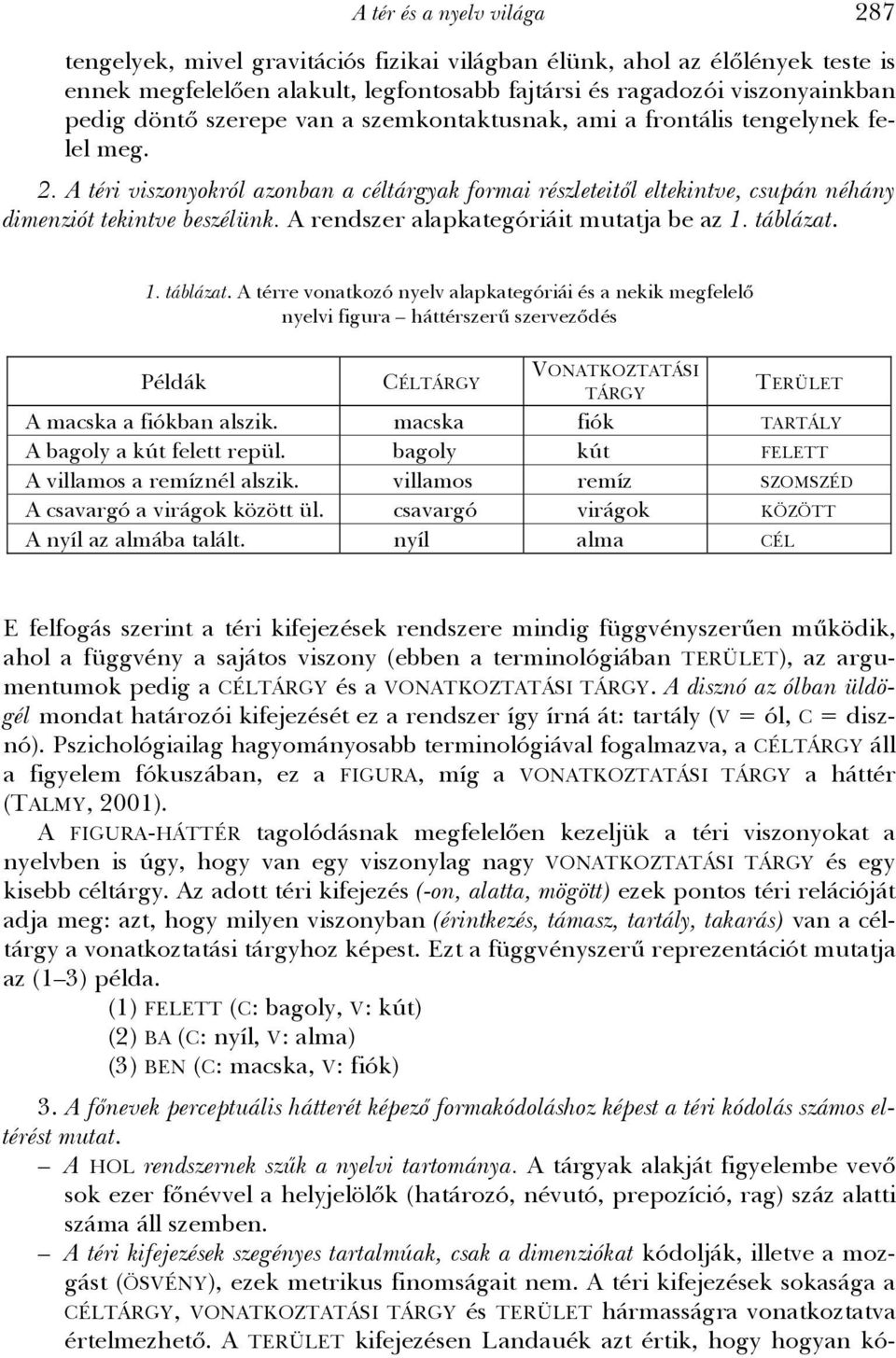 A rendszer alapkategóriáit mutatja be az 1. táblázat.