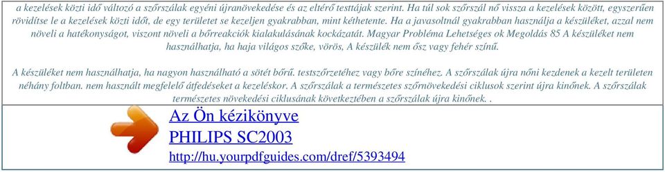 Ha a javasoltnál gyakrabban használja a készüléket, azzal nem növeli a hatékonyságot, viszont növeli a bőrreakciók kialakulásának kockázatát.