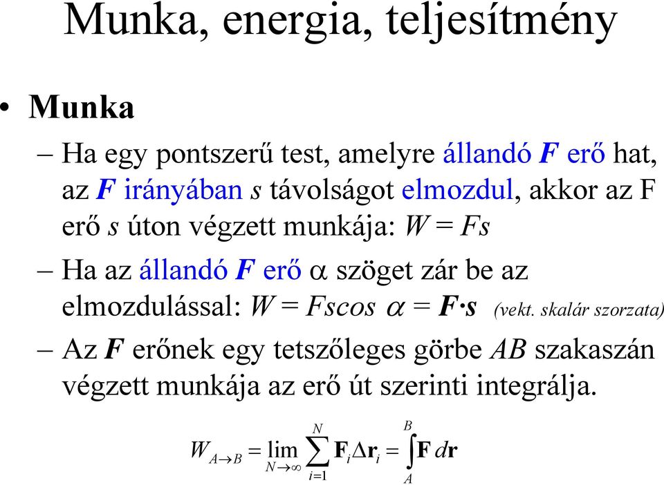 erő α szöget zár be az elozdulással: W = Fscos α = F s (vekt.