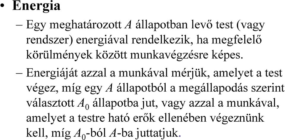 Energáját azzal a unkával érjük, aelyet a test végez, íg egy A állapotból a egállapodás