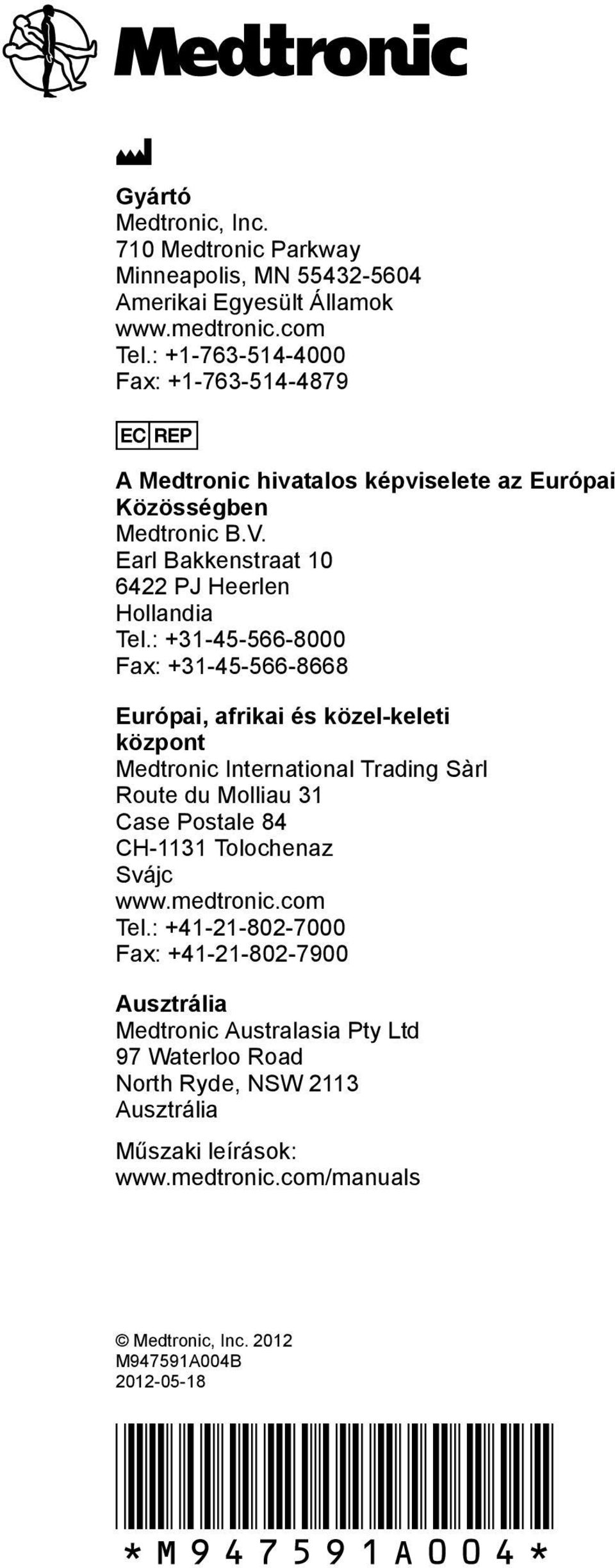 : +31-45-566-8000 Fax: +31-45-566-8668 Európai, afrikai és közel-keleti központ Medtronic International Trading Sàrl Route du Molliau 31 Case Postale 84 CH-1131 Tolochenaz Svájc