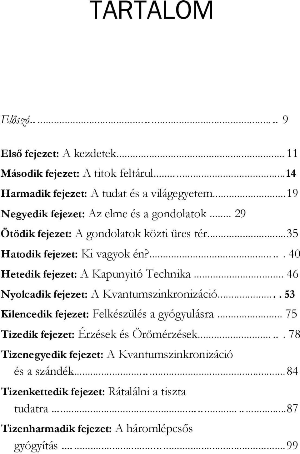 .... 40 Hetedik fejezet: A Kapunyitó Technika... 46 Nyolcadik fejezet: A Kvantumszinkronizáció.... 53 Kilencedik fejezet: Felkészülés a gyógyulásra.