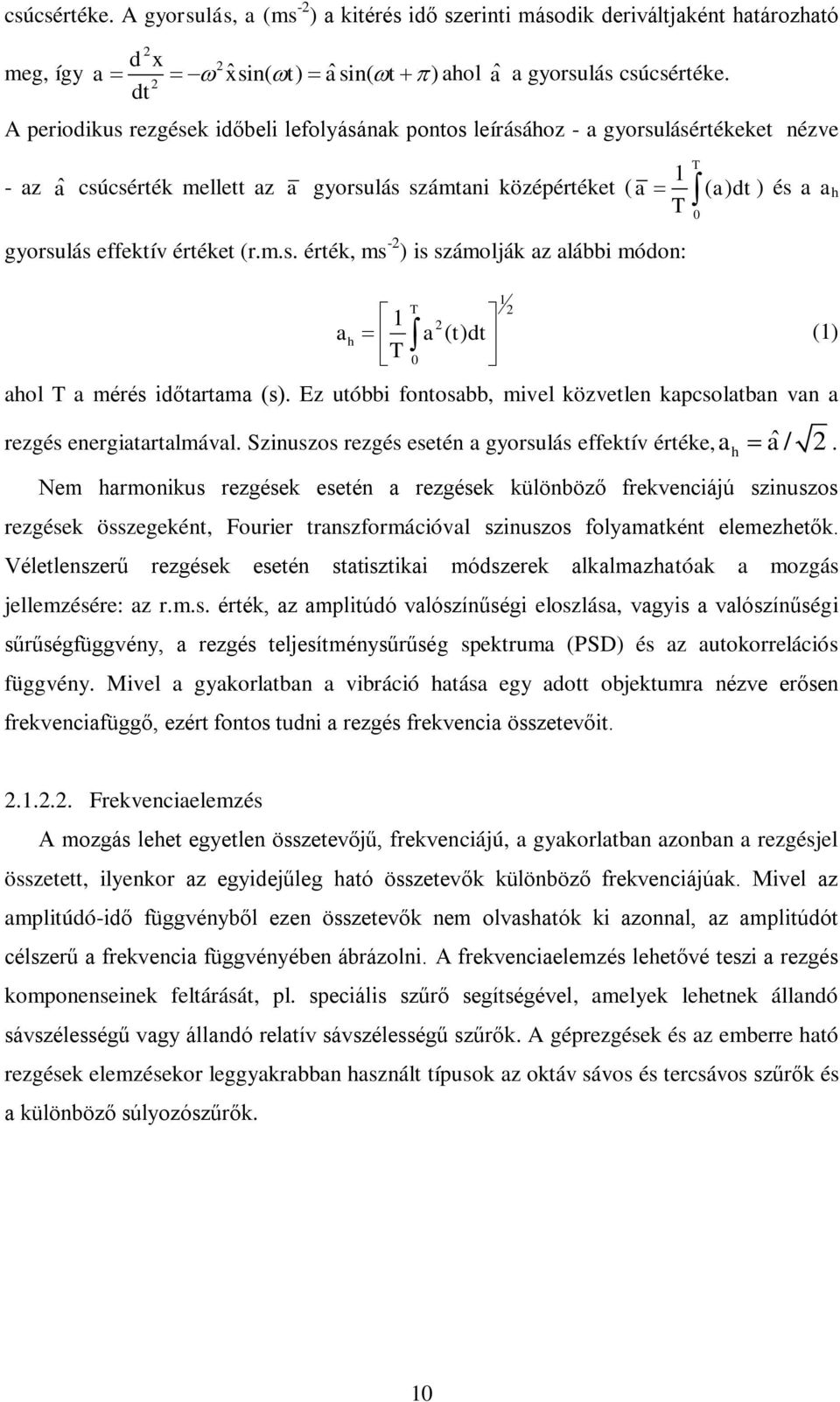 effektív értéket (r.m.s. érték, ms -2 ) is számolják az alábbi módon: 0 T 1 2 ah a () t dt T 0 1 2 (1) ahol T a mérés időtartama (s).