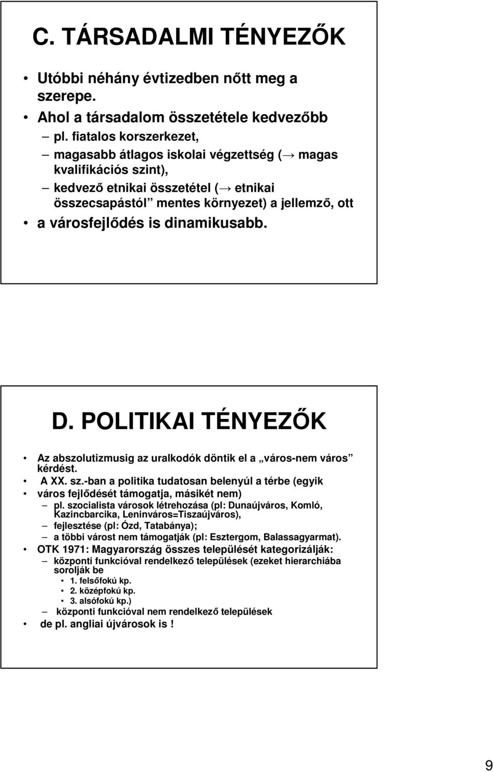 dinamikusabb. D. POLITIKAI TÉNYEZİK Az abszolutizmusig az uralkodók döntik el a város-nem város kérdést. A XX. sz.