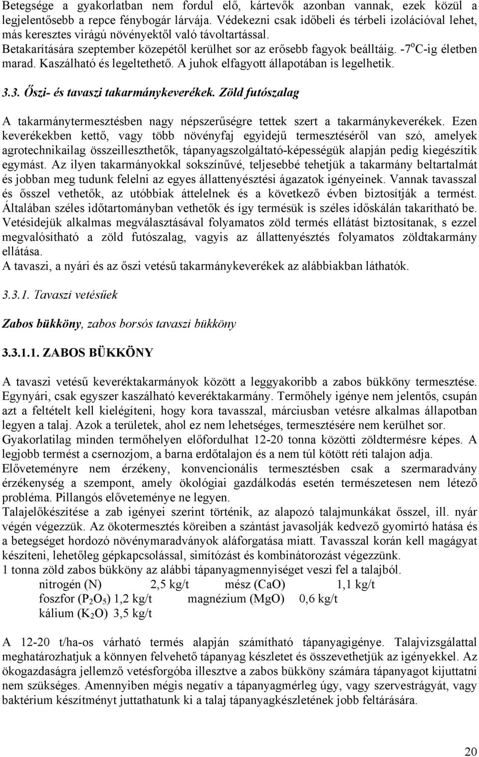 -7 o C-ig életben marad. Kaszálható és legeltethető. A juhok elfagyott állapotában is legelhetik. 3.3. Őszi- és tavaszi takarmánykeverékek.