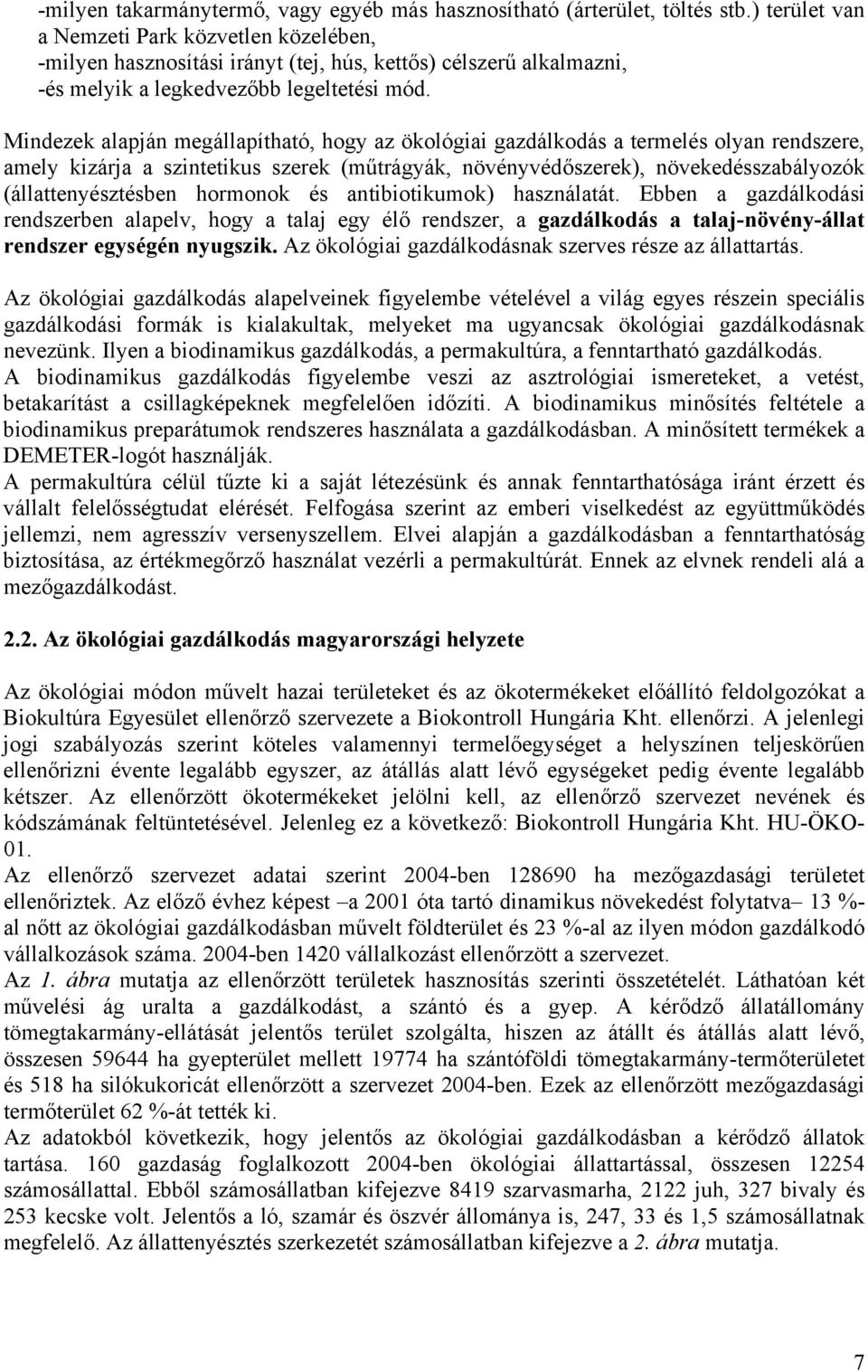 Mindezek alapján megállapítható, hogy az ökológiai gazdálkodás a termelés olyan rendszere, amely kizárja a szintetikus szerek (műtrágyák, növényvédőszerek), növekedésszabályozók (állattenyésztésben