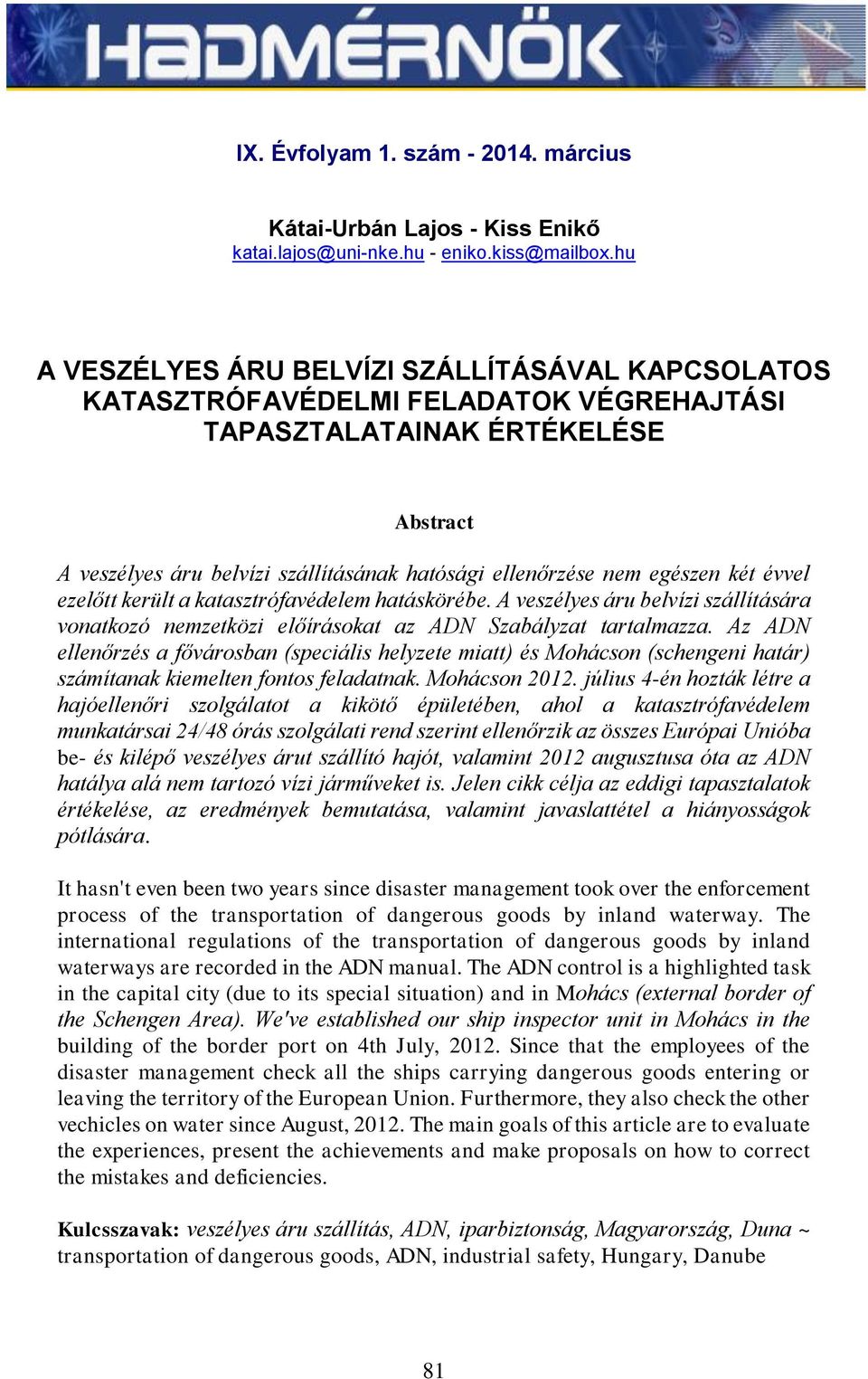 egészen két évvel ezelőtt került a katasztrófavédelem hatáskörébe. A veszélyes áru belvízi szállítására vonatkozó nemzetközi előírásokat az ADN Szabályzat tartalmazza.