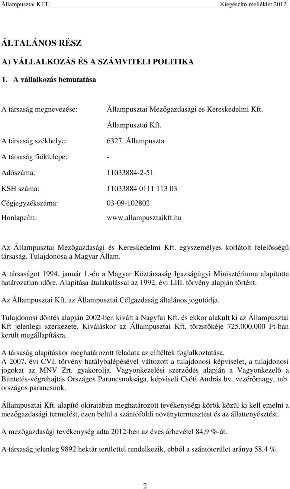 hu Az Állampusztai Mezőgazdasági és Kereskedelmi Kft. egyszemélyes korlátolt felelősségű társaság. Tulajdonosa a Magyar Állam. A társaságot 1994. január 1.