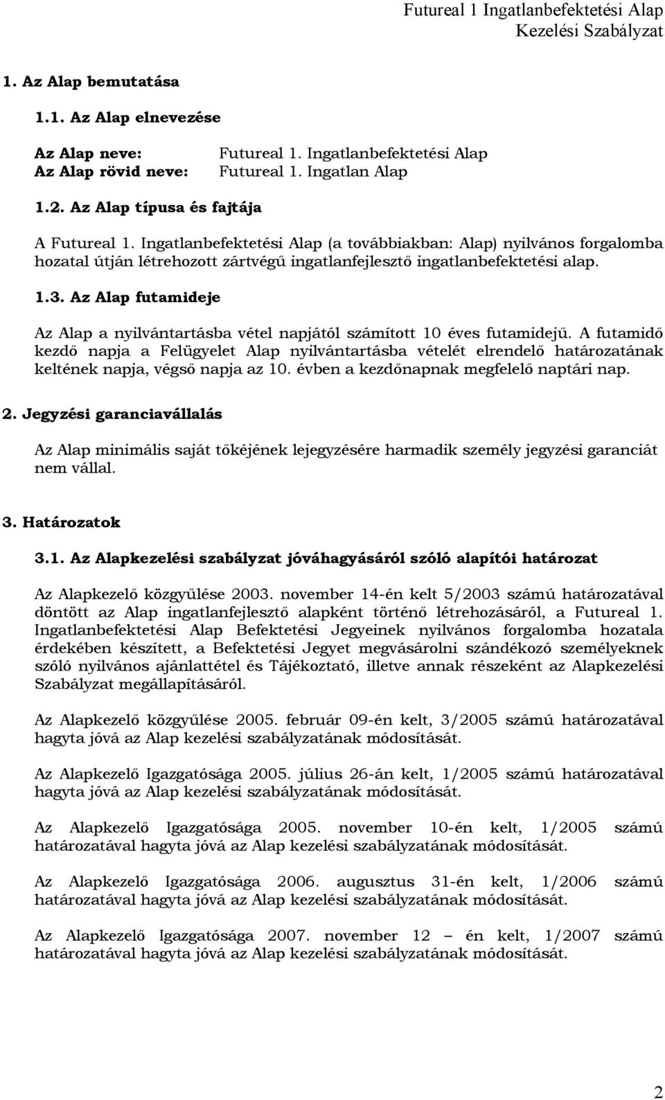 Az Alap futamideje Az Alap a nyilvántartásba vétel napjától számított 10 éves futamidejű.