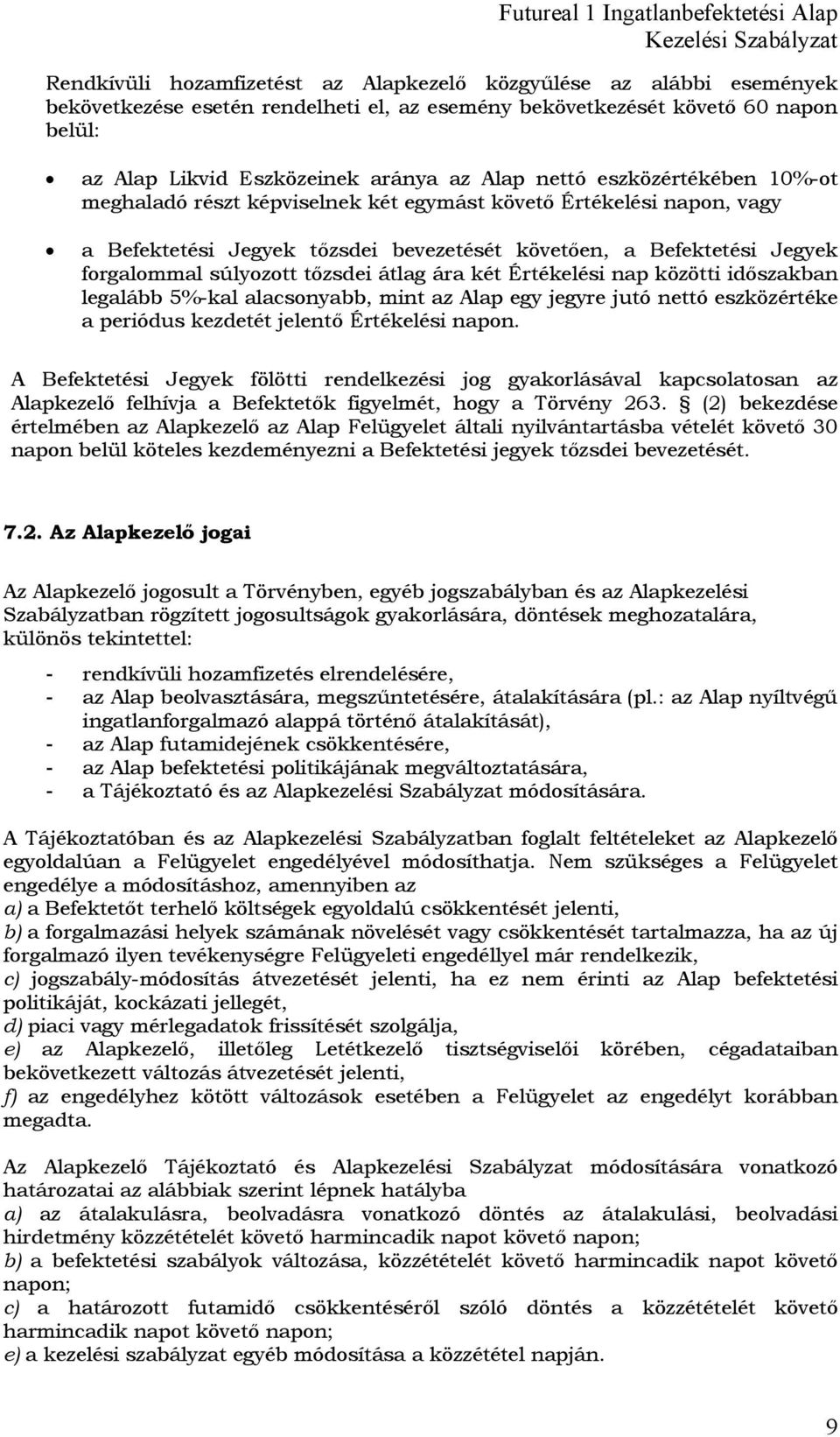 tőzsdei átlag ára két Értékelési nap közötti időszakban legalább 5%-kal alacsonyabb, mint az Alap egy jegyre jutó nettó eszközértéke a periódus kezdetét jelentő Értékelési napon.