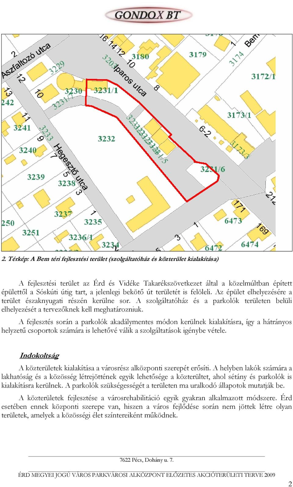 A szolgáltatóház és a parkolók területen belüli elhelyezését a tervezőknek kell meghatározniuk.