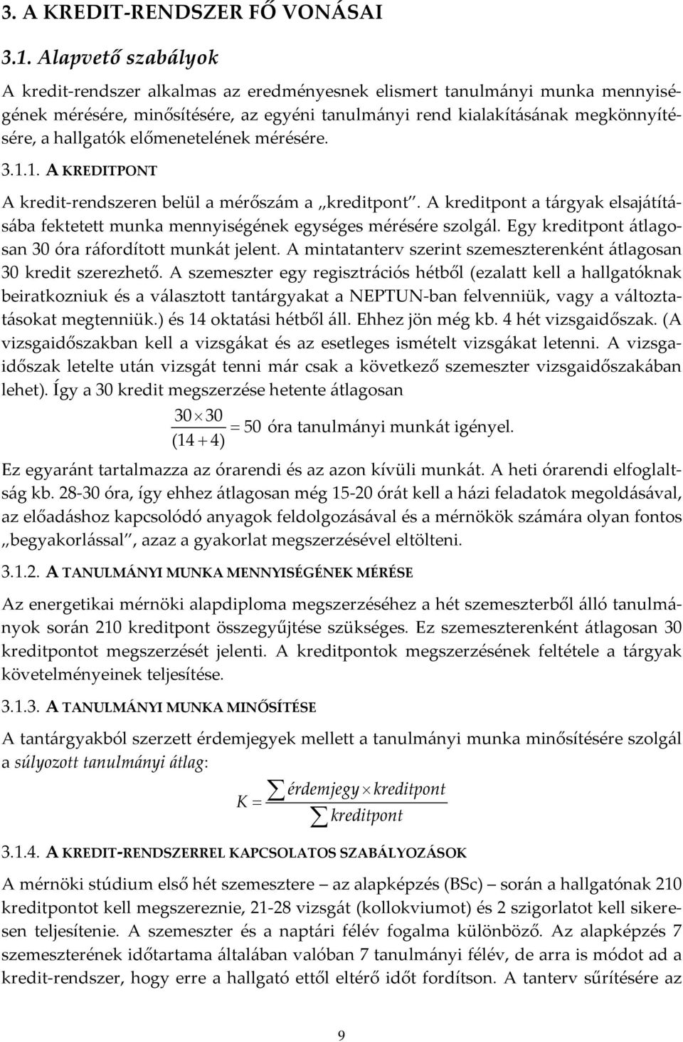 előmenetelének mérésére. 3.1.1. A KREDITPONT A kredit-rendszeren belül a mérőszám a kreditpont. A kreditpont a tárgyak elsajátításába fektetett munka mennyiségének egységes mérésére szolgál.