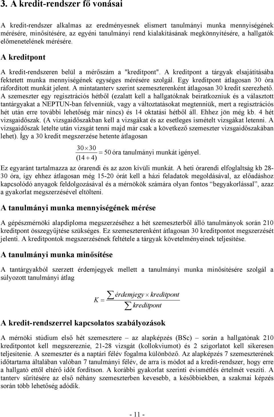 Egy kreditpont átlagosan 30 óra ráfordított munkát jelent. A mintatanterv szerint szemeszterenként átlagosan 30 kredit szerezhető.