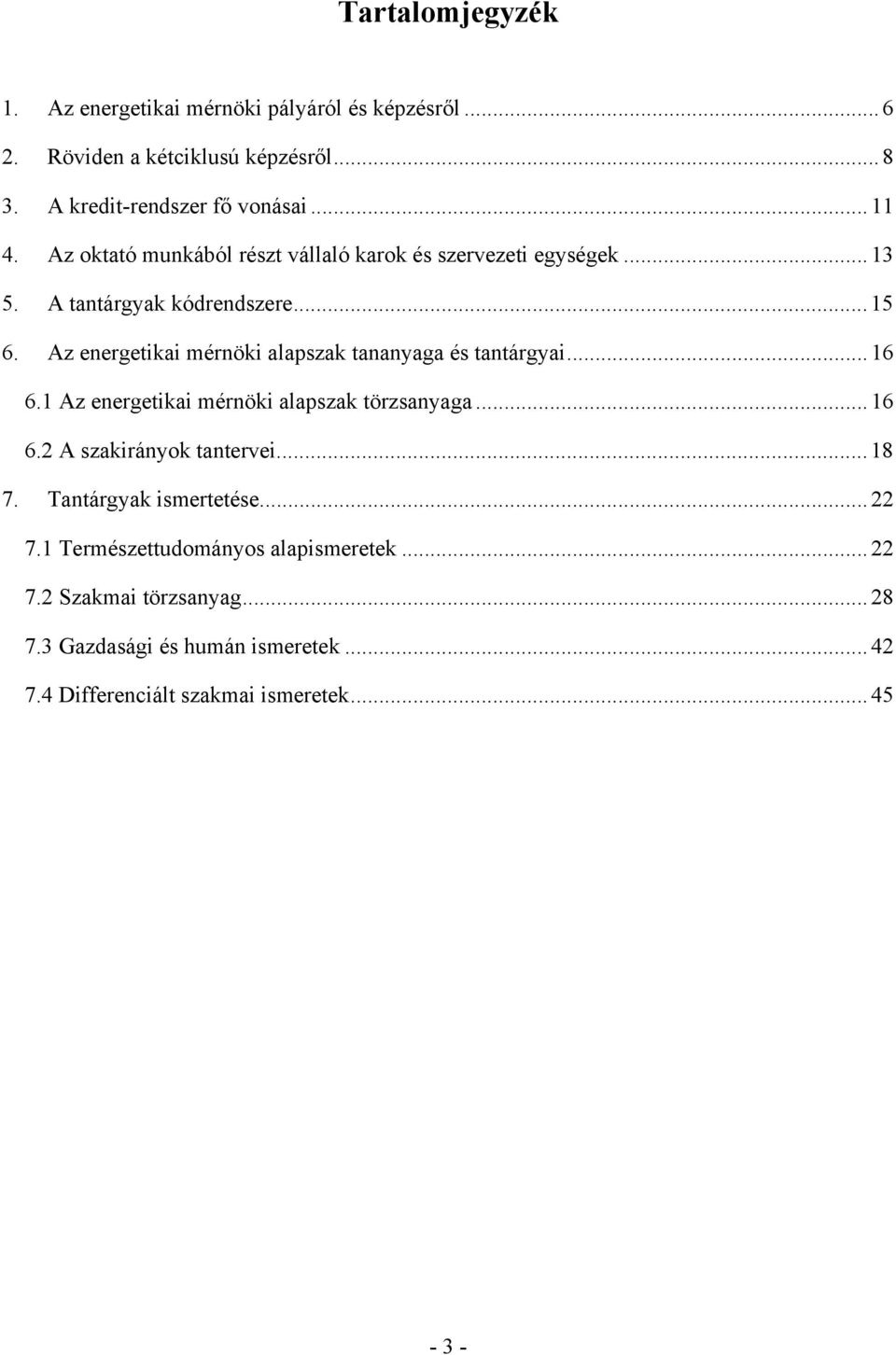 Az energetikai mérnöki alapszak tananyaga és tantárgyai...16 6.1 Az energetikai mérnöki alapszak törzsanyaga...16 6.2 A szakirányok tantervei.