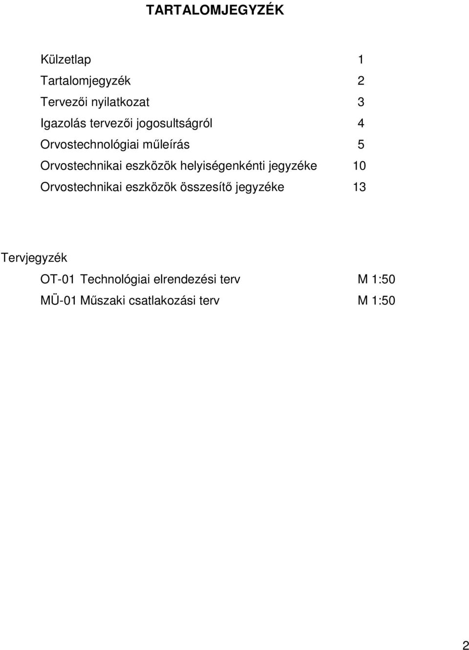 helyiségenkénti jegyzéke 10 Orvostechnikai eszközök összesítő jegyzéke 13