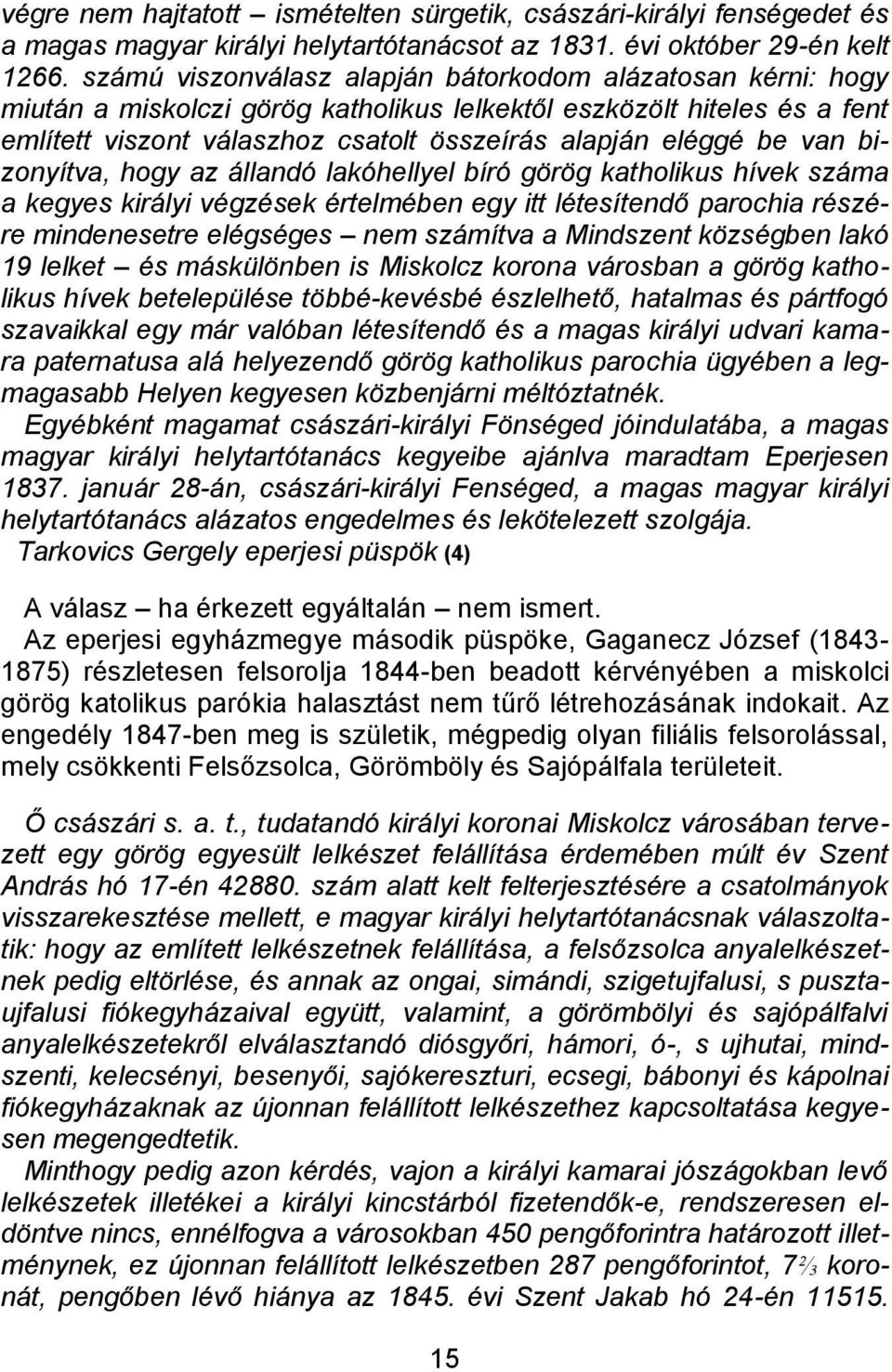 van bizonyítva, hogy az állandó lakóhellyel bíró görög katholikus hívek száma a kegyes királyi végzések értelmében egy itt létesítendő parochia részére mindenesetre elégséges nem számítva a Mindszent