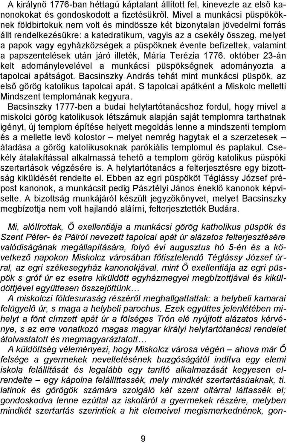 püspöknek évente befizettek, valamint a papszentelések után járó illeték, Mária Terézia 1776. október 23-án kelt adománylevelével a munkácsi püspökségnek adományozta a tapolcai apátságot.