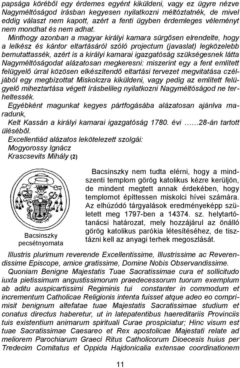 Minthogy azonban a magyar királyi kamara sürgősen elrendelte, hogy a lelkész és kántor eltartásáról szóló projectum (javaslat) legközelebb bemutattassék, azért is a királyi kamarai igazgatóság