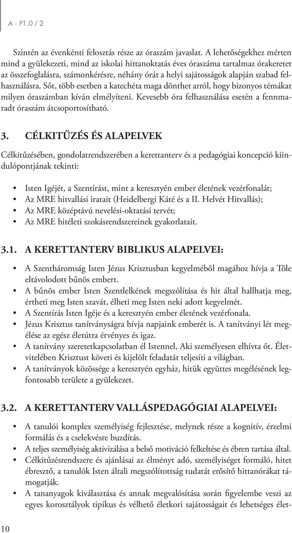 felhasználásra. Sőt, több esetben a katechéta maga dönthet arról, hogy bizonyos témákat milyen óraszámban kíván elmélyíteni. Kevesebb óra felhasználása esetén a fennmaradt óraszám átcsoportosítható.