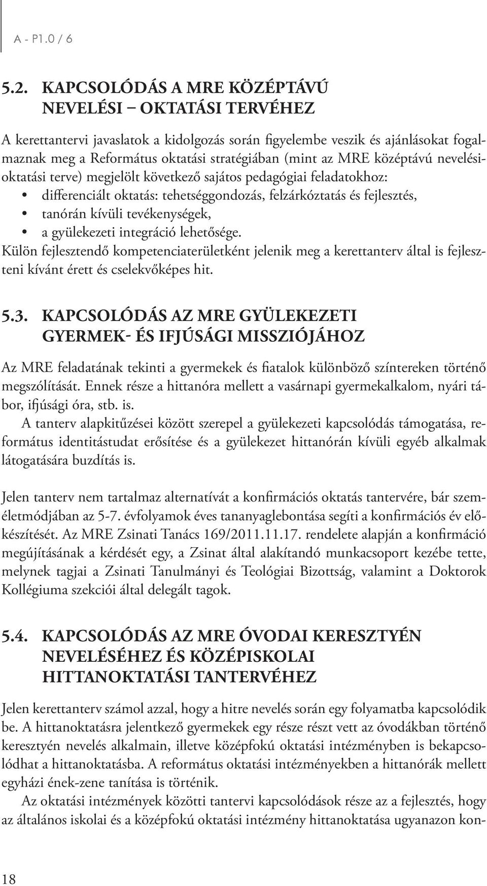 középtávú nevelésioktatási terve) megjelölt következő sajátos pedagógiai feladatokhoz: differenciált oktatás: tehetséggondozás, felzárkóztatás és fejlesztés, tanórán kívüli tevékenységek, a