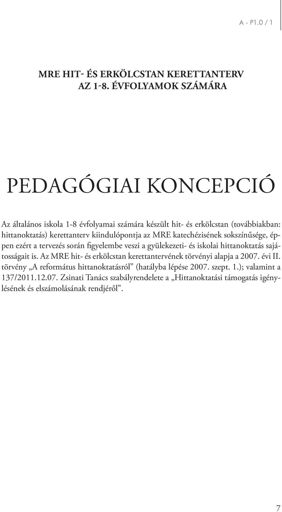 katechézisének sokszínűsége, éppen ezért a tervezés során figyelembe veszi a gyülekezeti- és iskolai hittanoktatás sajátosságait is.