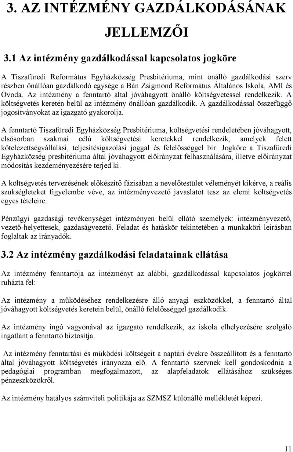 Általános Iskola, AMI és Óvoda. Az intézmény a fenntartó által jóváhagyott önálló költségvetéssel rendelkezik. A költségvetés keretén belül az intézmény önállóan gazdálkodik.