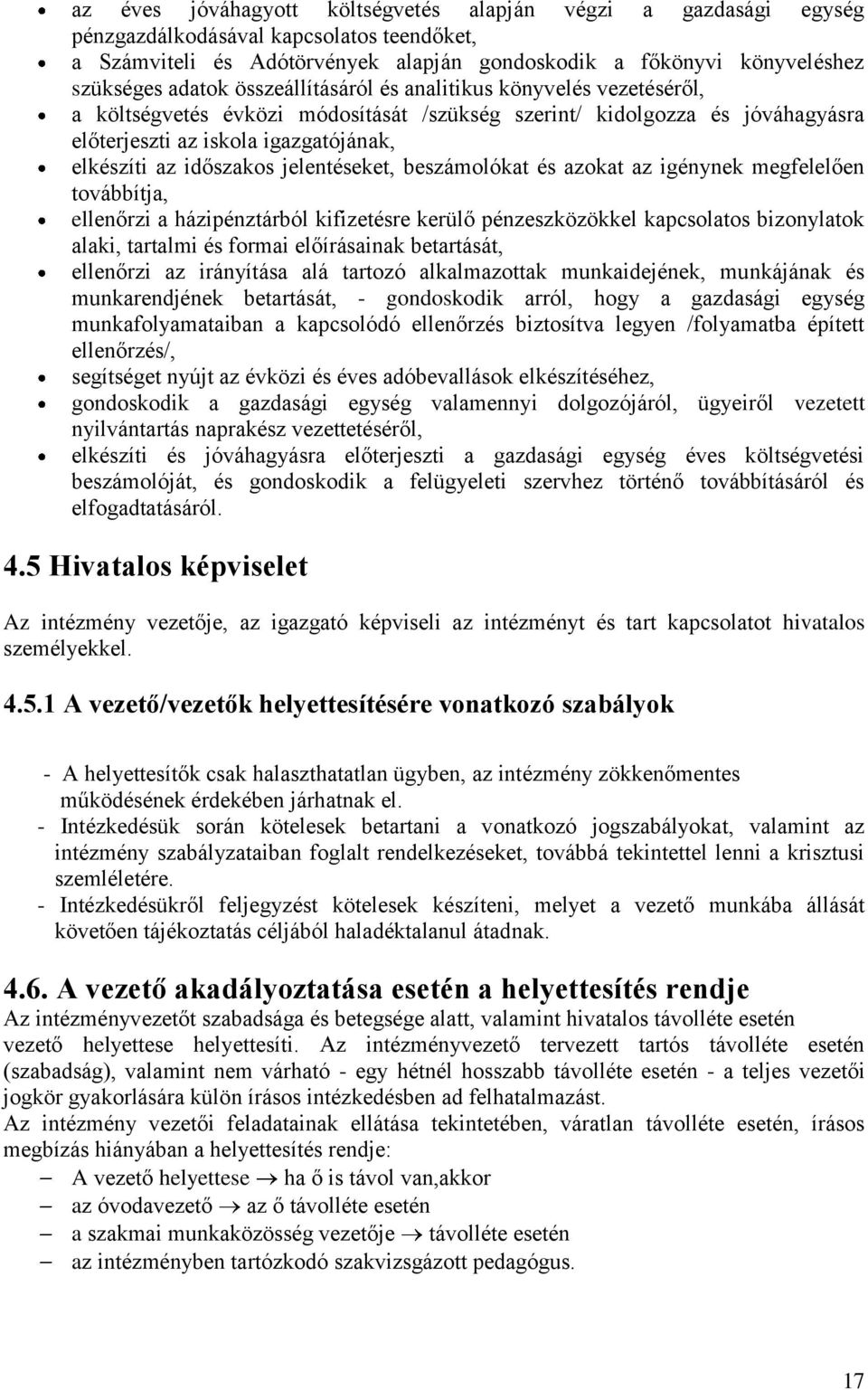 jelentéseket, beszámolókat és azokat az igénynek megfelelően továbbítja, ellenőrzi a házipénztárból kifizetésre kerülő pénzeszközökkel kapcsolatos bizonylatok alaki, tartalmi és formai előírásainak