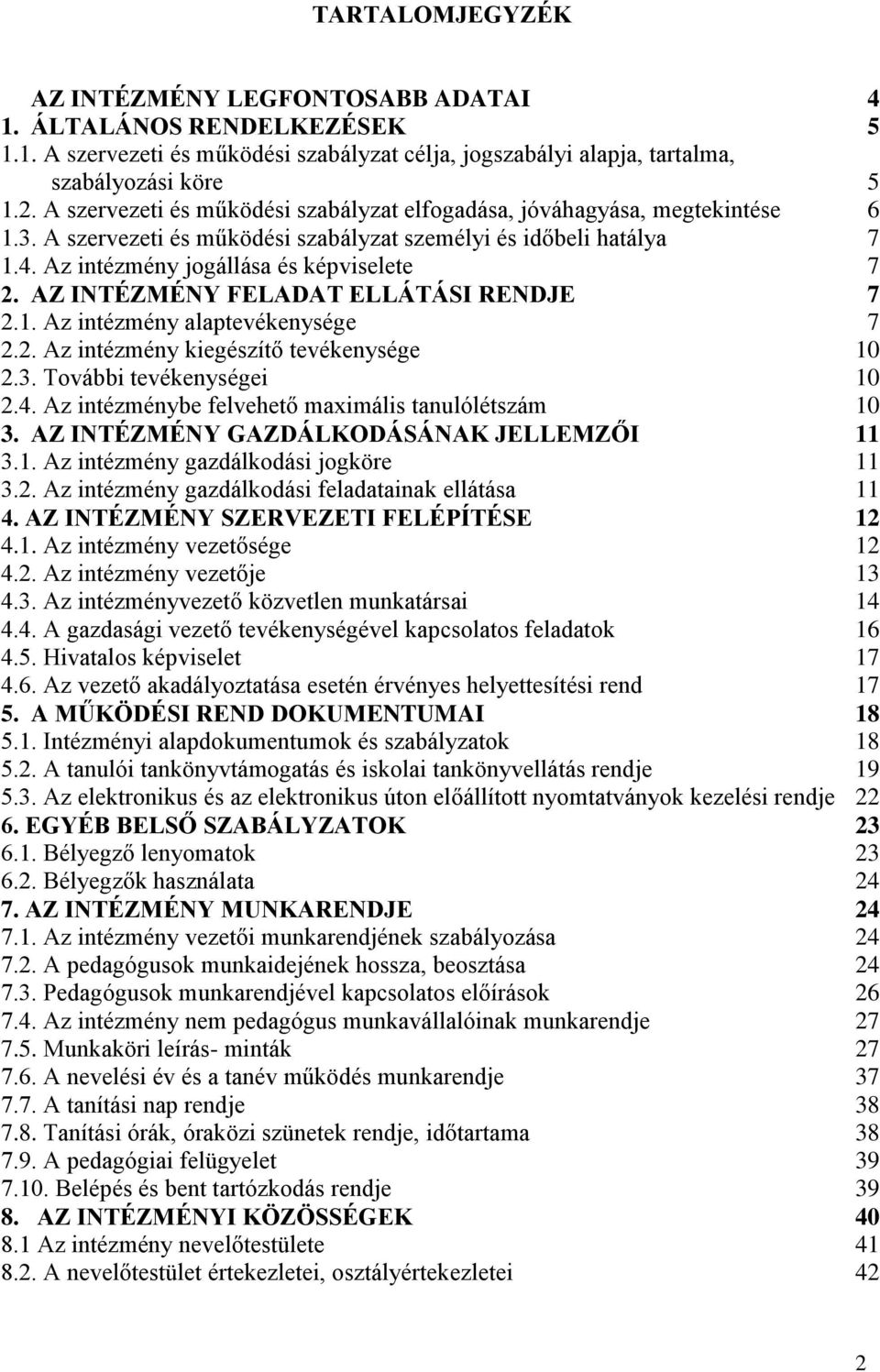 AZ INTÉZMÉNY FELADAT ELLÁTÁSI RENDJE 7 2.1. Az intézmény alaptevékenysége 7 2.2. Az intézmény kiegészítő tevékenysége 10 2.3. További tevékenységei 10 2.4.