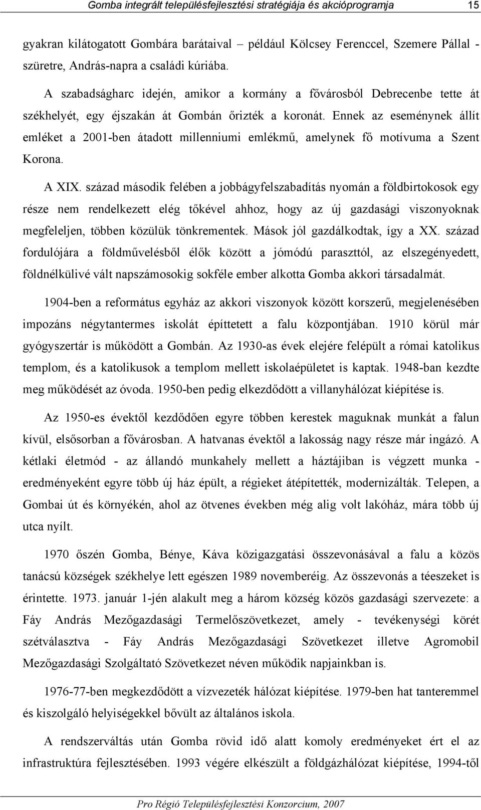 Ennek az eseménynek állít emléket a 2001-ben átadott millenniumi emlékmű, amelynek fő motívuma a Szent Korona. A XIX.
