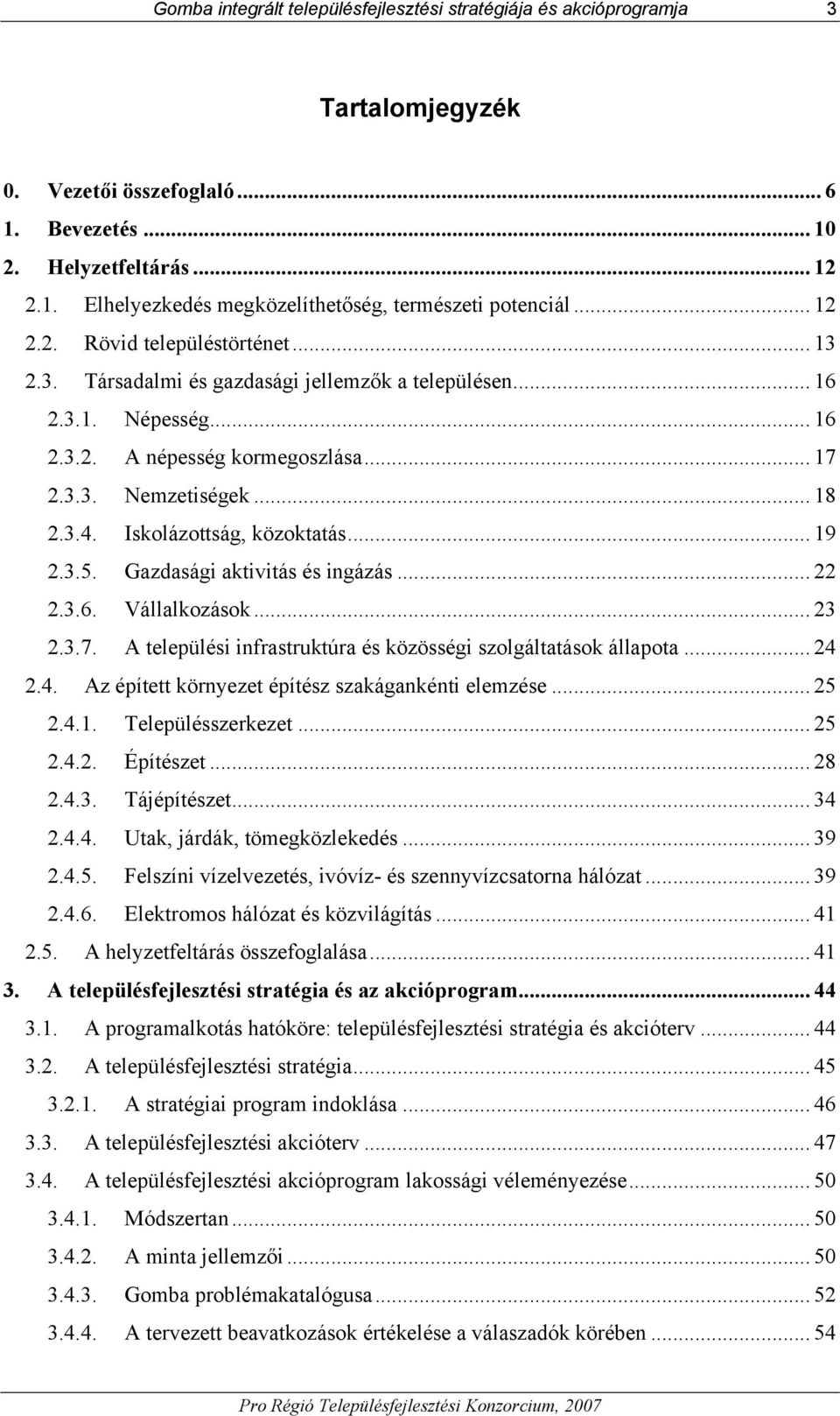 Iskolázottság, közoktatás... 19 2.3.5. Gazdasági aktivitás és ingázás... 22 2.3.6. Vállalkozások... 23 2.3.7. A települési infrastruktúra és közösségi szolgáltatások állapota... 24 