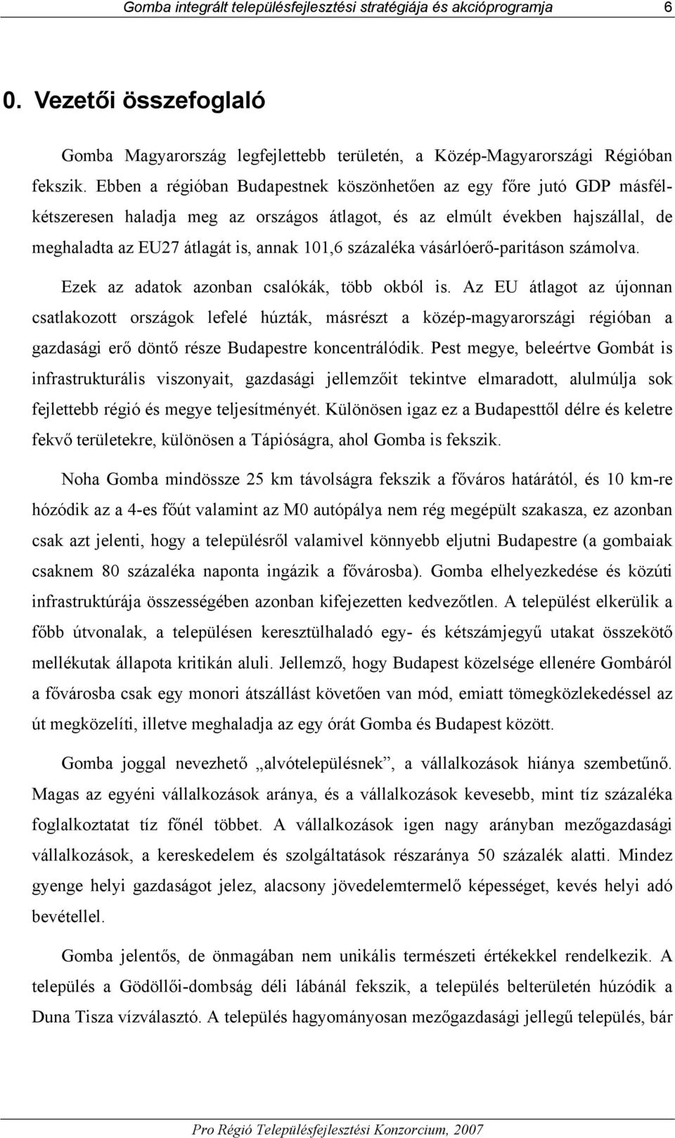 százaléka vásárlóerő-paritáson számolva. Ezek az adatok azonban csalókák, több okból is.