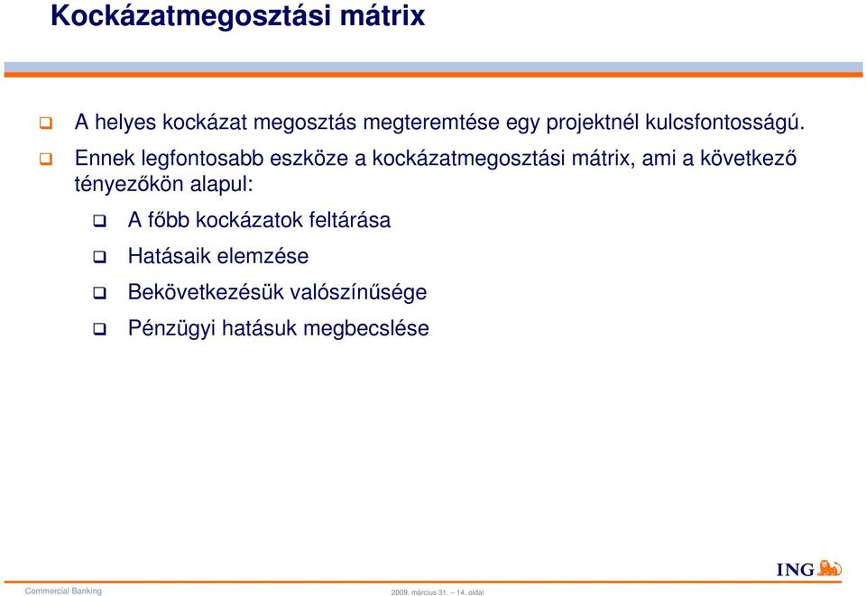 Ennek legfontosabb eszköze a kockázatmegosztási mátrix, ami a következő