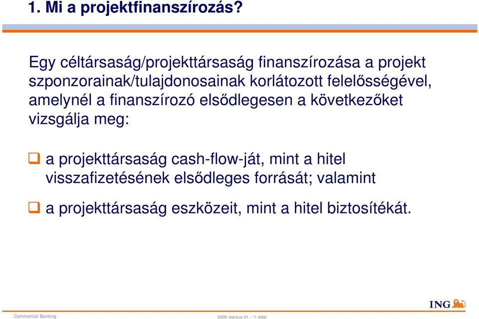 korlátozott felelősségével, amelynél a finanszírozó elsődlegesen a következőket vizsgálja meg: a