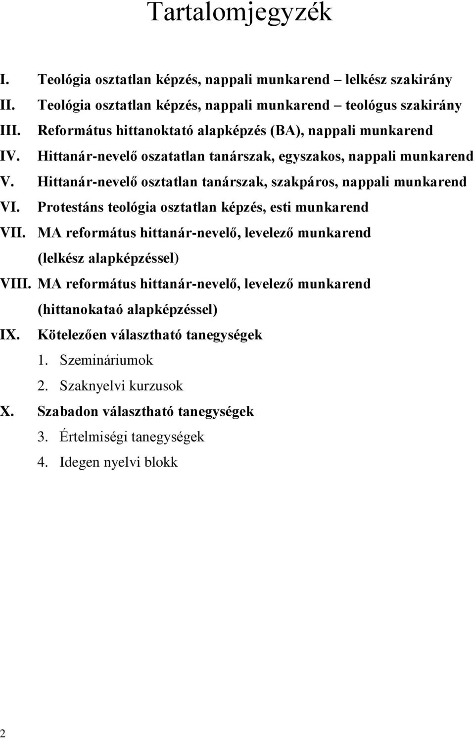 Hittanár-nevelő osztatlan tanárszak, szakpáros, nappali munkarend VI. Protestáns teológia osztatlan képzés, esti munkarend VII.