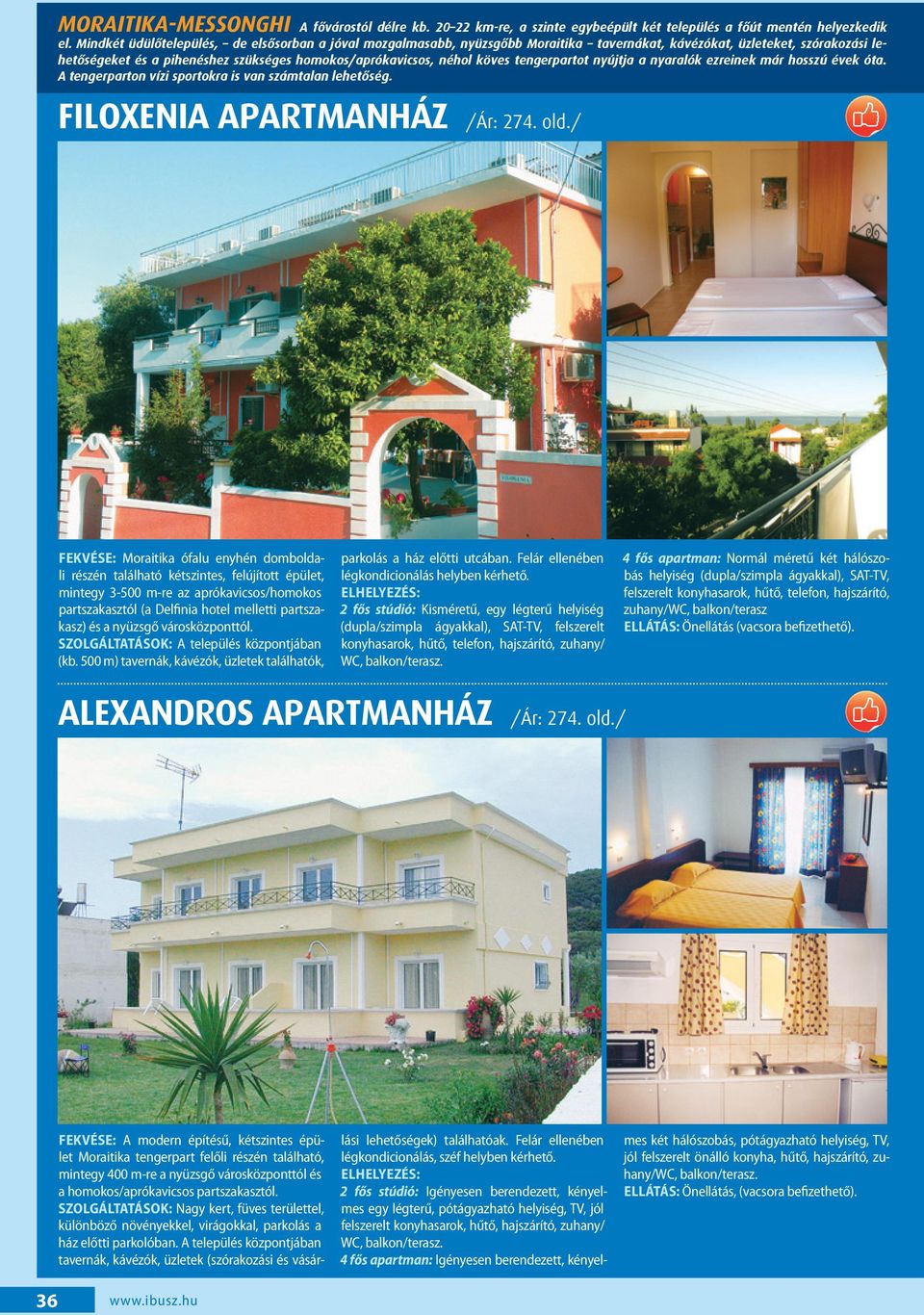 tengerpartot nyújtja a nyaralók ezreinek már hosszú évek óta. A tengerparton vízi sportokra is van számtalan lehetőség. FILOXENIA APARTMANHÁZ /Ár: 274. old.